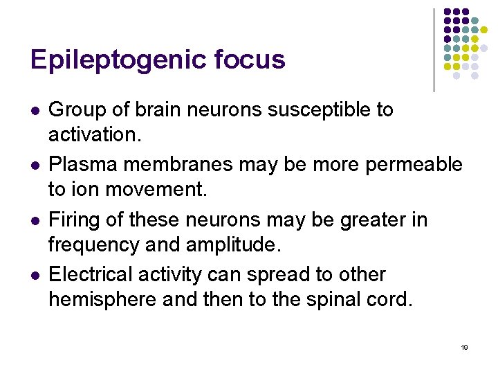 Epileptogenic focus l l Group of brain neurons susceptible to activation. Plasma membranes may
