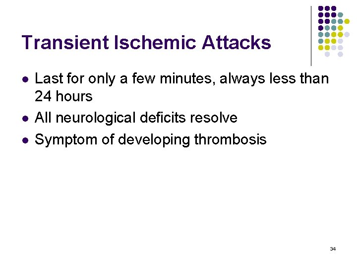 Transient Ischemic Attacks l l l Last for only a few minutes, always less
