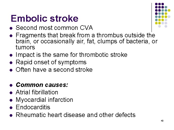 Embolic stroke l l l l l Second most common CVA Fragments that break