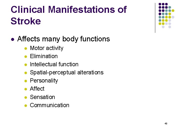 Clinical Manifestations of Stroke l Affects many body functions l l l l Motor