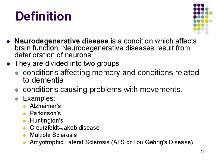 Definition l l Neurodegenerative disease is a condition which affects brain function. Neurodegenerative diseases