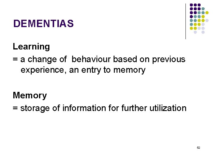 DEMENTIAS Learning = a change of behaviour based on previous experience, an entry to