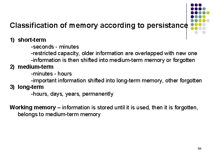 Classification of memory according to persistance 1) short-term -seconds - minutes -restricted capacity, older