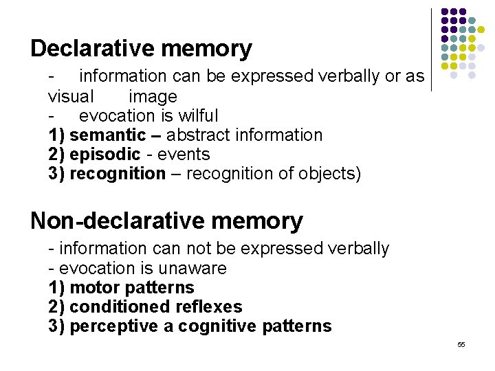 Declarative memory - information can be expressed verbally or as visual image - evocation