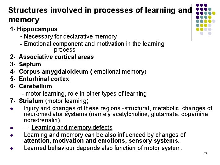 Structures involved in processes of learning and memory 1 - Hippocampus - Necessary for