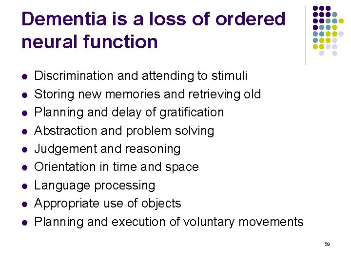 Dementia is a loss of ordered neural function l l l l l Discrimination