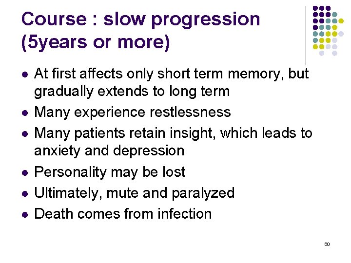 Course : slow progression (5 years or more) l l l At first affects