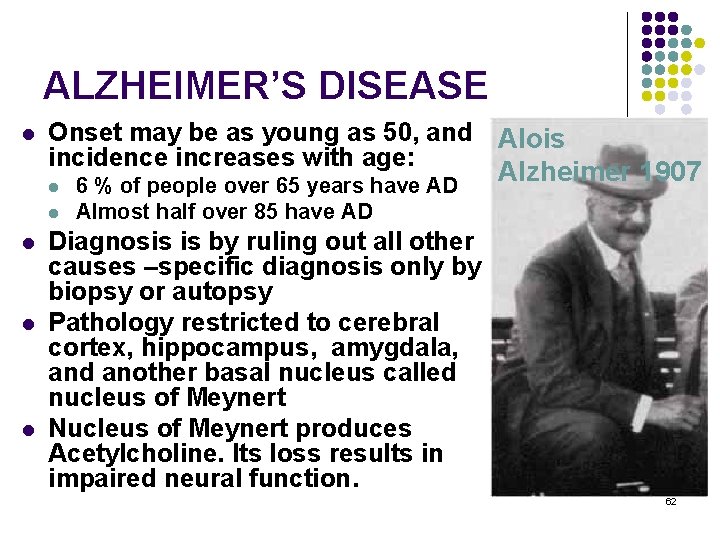 ALZHEIMER’S DISEASE l Onset may be as young as 50, and Alois incidence increases