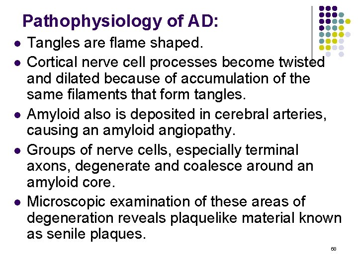 Pathophysiology of AD: l l l Tangles are flame shaped. Cortical nerve cell processes