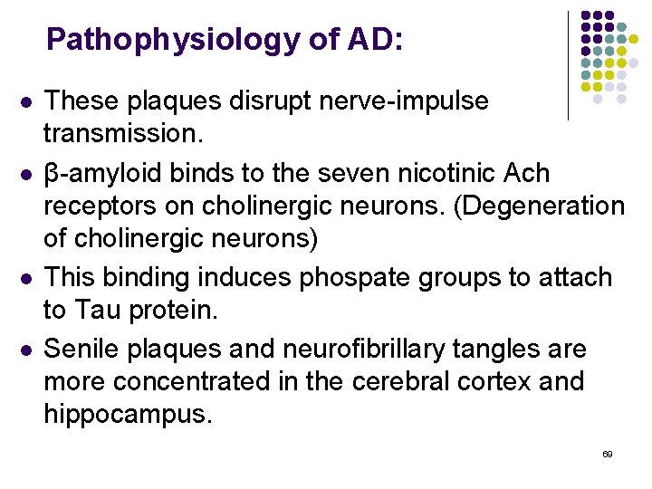 Pathophysiology of AD: l l These plaques disrupt nerve-impulse transmission. β-amyloid binds to the
