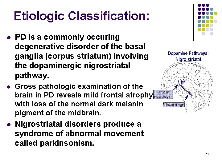 Etiologic Classification: l PD is a commonly occuring degenerative disorder of the basal ganglia