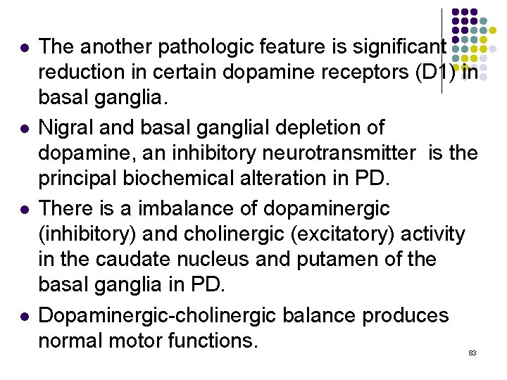 l l The another pathologic feature is significant reduction in certain dopamine receptors (D