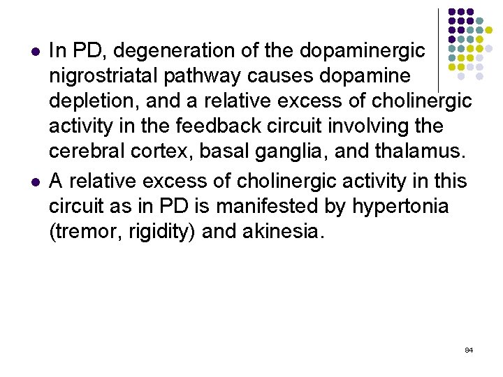 l l In PD, degeneration of the dopaminergic nigrostriatal pathway causes dopamine depletion, and
