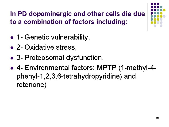 In PD dopaminergic and other cells die due to a combination of factors including: