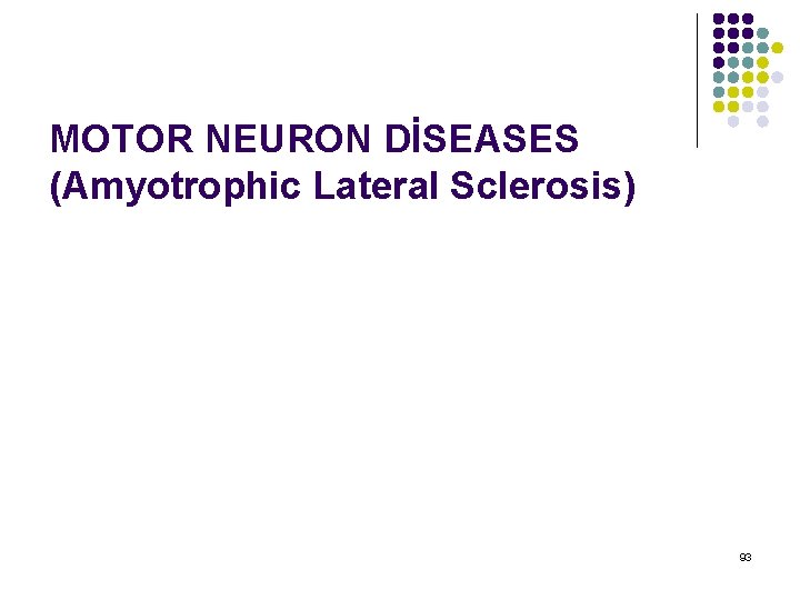 MOTOR NEURON DİSEASES (Amyotrophic Lateral Sclerosis) 93 