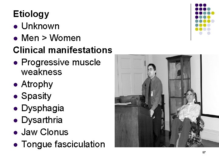 Etiology l Unknown l Men > Women Clinical manifestations l Progressive muscle weakness l