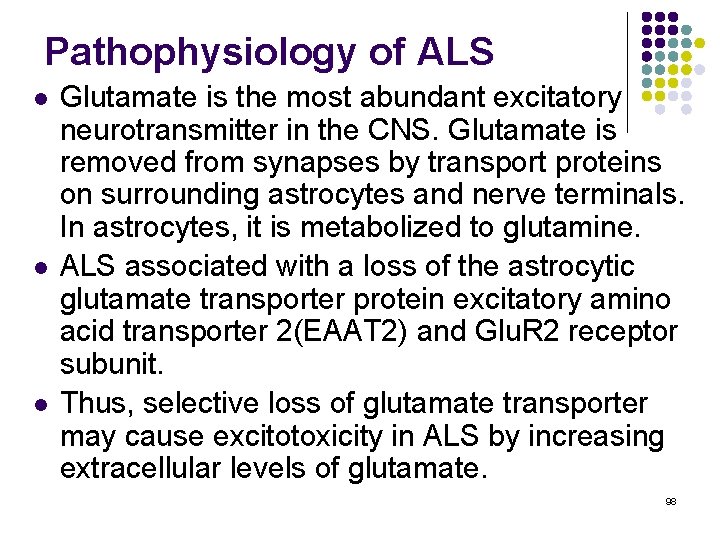Pathophysiology of ALS l l l Glutamate is the most abundant excitatory neurotransmitter in