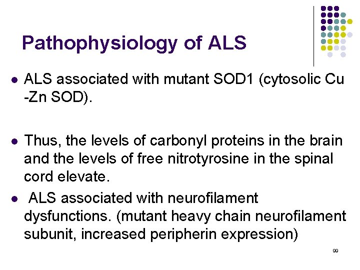Pathophysiology of ALS l ALS associated with mutant SOD 1 (cytosolic Cu -Zn SOD).