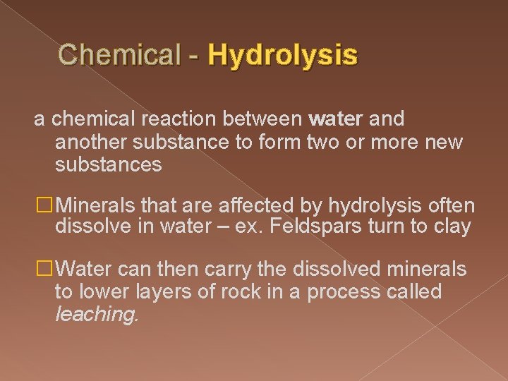 Chemical - Hydrolysis a chemical reaction between water and another substance to form two