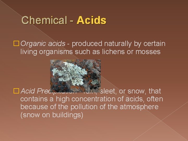 Chemical - Acids � Organic acids - produced naturally by certain living organisms such