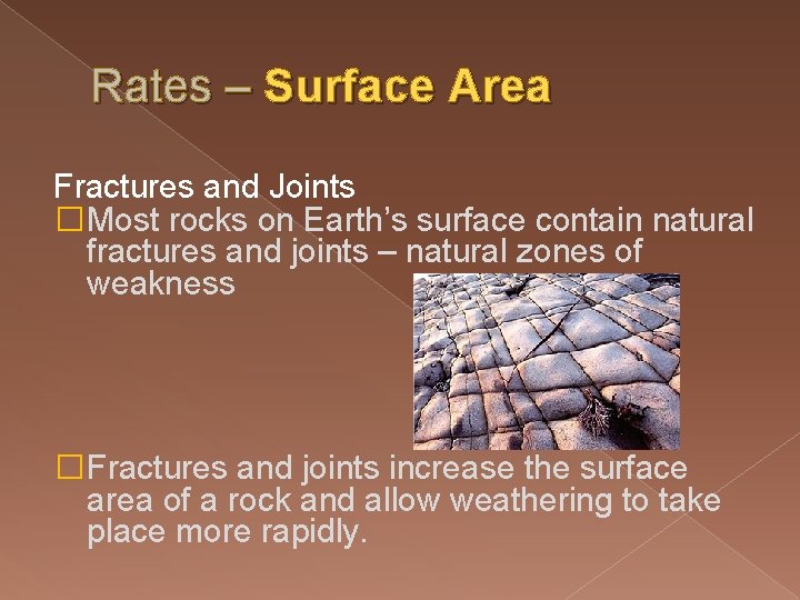 Rates – Surface Area Fractures and Joints �Most rocks on Earth’s surface contain natural Rates – Surface Area Fractures and Joints �Most rocks on Earth’s surface contain natural