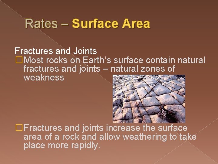 Rates – Surface Area Fractures and Joints �Most rocks on Earth’s surface contain natural