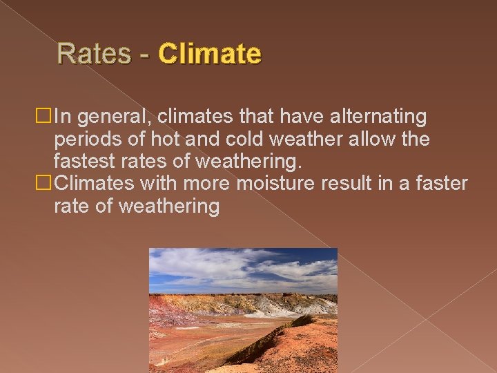 Rates - Climate �In general, climates that have alternating periods of hot and cold Rates - Climate �In general, climates that have alternating periods of hot and cold