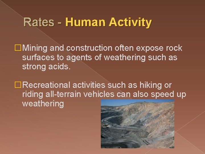 Rates - Human Activity �Mining and construction often expose rock surfaces to agents of Rates - Human Activity �Mining and construction often expose rock surfaces to agents of