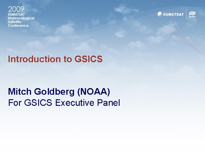 Introduction to GSICS Mitch Goldberg (NOAA) For GSICS Executive Panel 