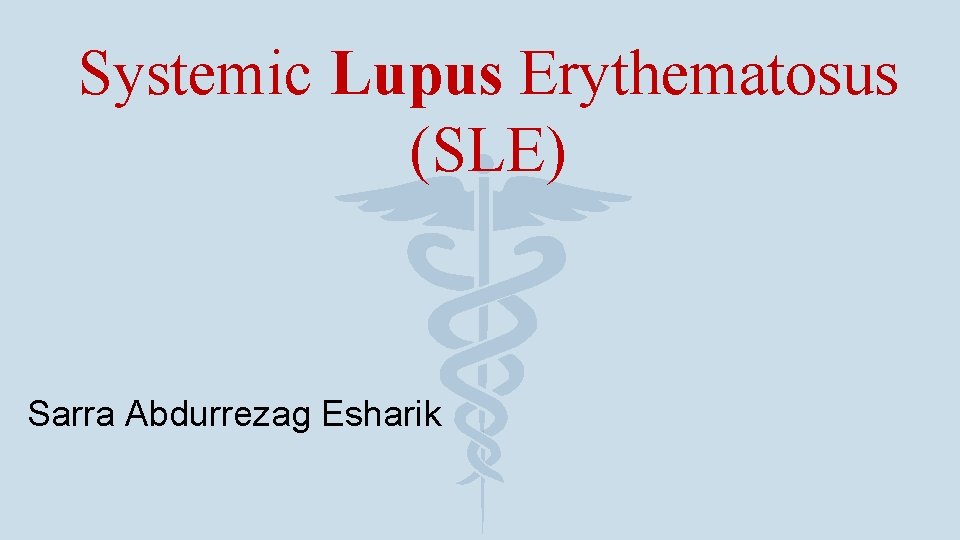 Systemic Lupus Erythematosus (SLE) Sarra Abdurrezag Esharik 