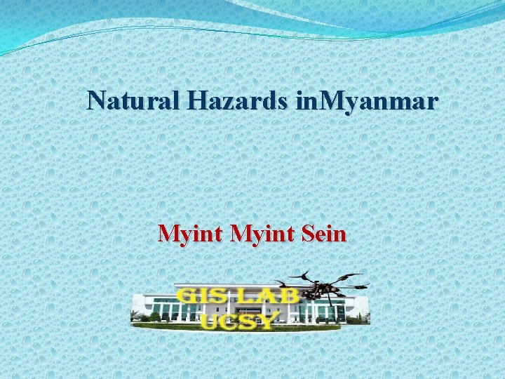 Natural Hazards in. Myanmar Myint Sein 