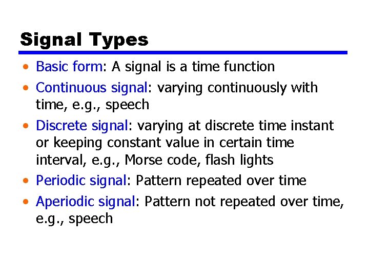 Signal Types • Basic form: A signal is a time function • Continuous signal: