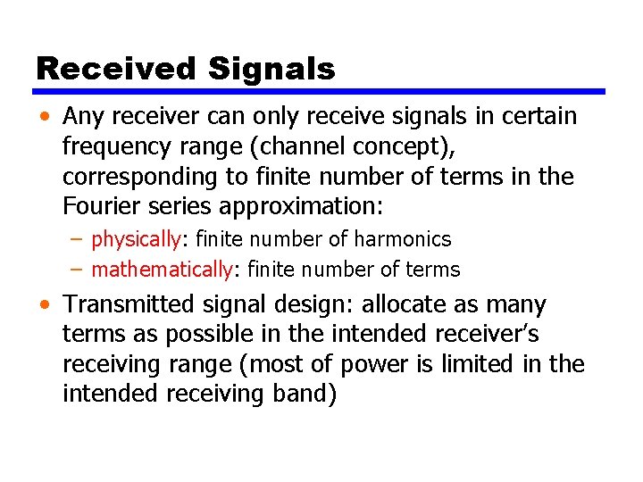 Received Signals • Any receiver can only receive signals in certain frequency range (channel