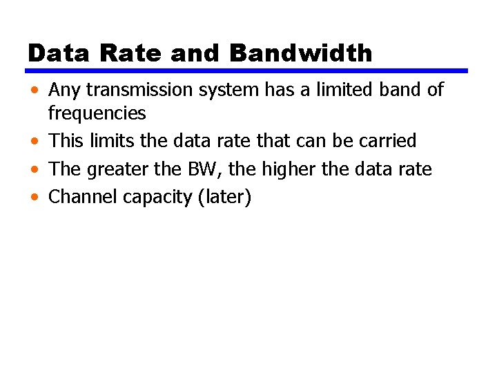 Data Rate and Bandwidth • Any transmission system has a limited band of frequencies