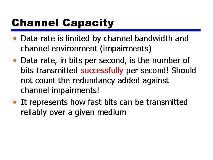 Channel Capacity • Data rate is limited by channel bandwidth and channel environment (impairments)