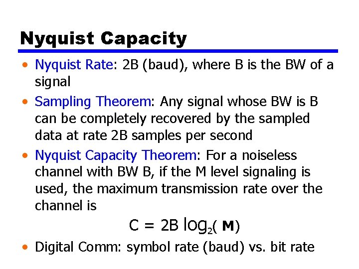 Nyquist Capacity • Nyquist Rate: 2 B (baud), where B is the BW of