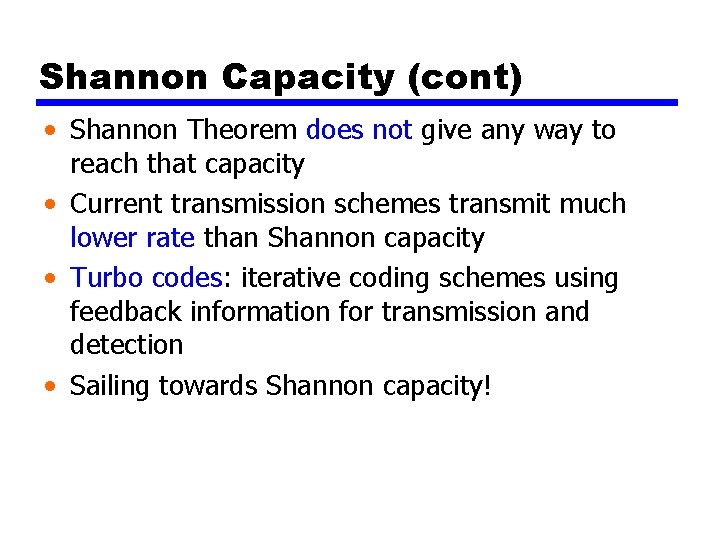 Shannon Capacity (cont) • Shannon Theorem does not give any way to reach that