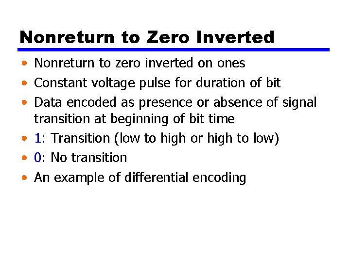 Nonreturn to Zero Inverted • Nonreturn to zero inverted on ones • Constant voltage