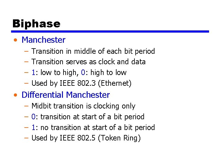 Biphase • Manchester – – Transition in middle of each bit period Transition serves