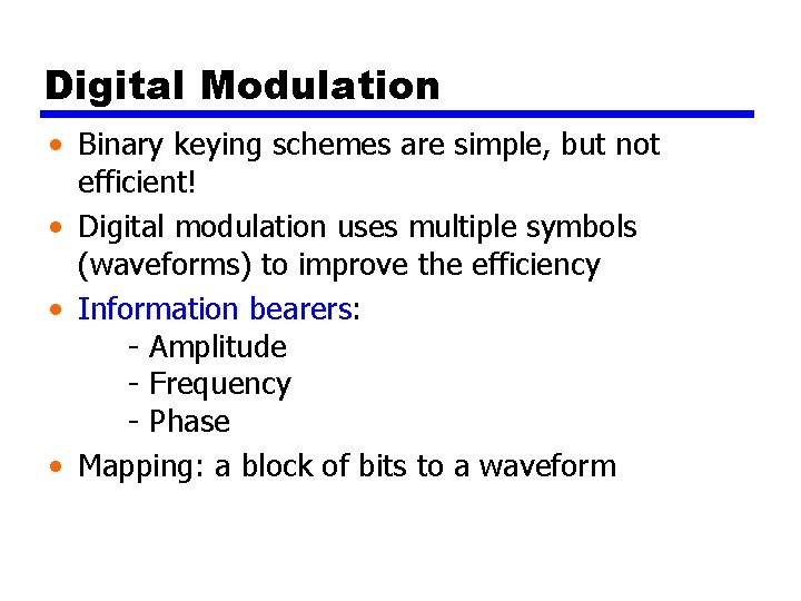 Digital Modulation • Binary keying schemes are simple, but not efficient! • Digital modulation