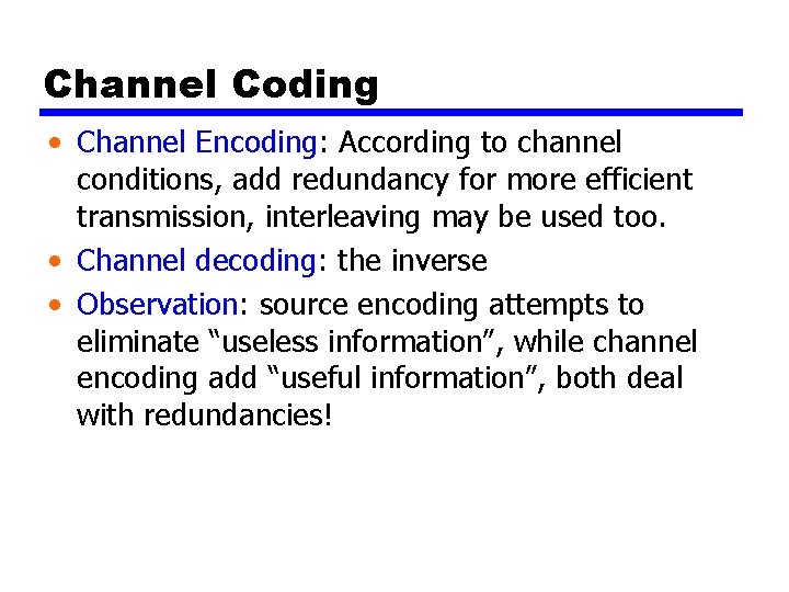 Channel Coding • Channel Encoding: According to channel conditions, add redundancy for more efficient