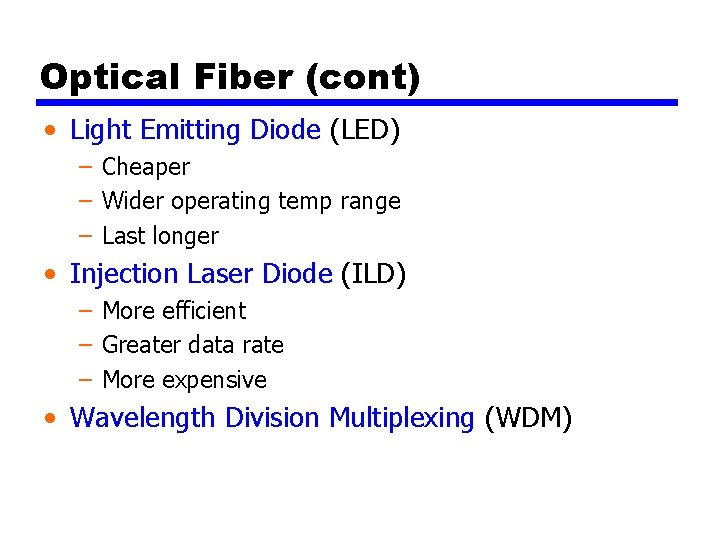 Optical Fiber (cont) • Light Emitting Diode (LED) – Cheaper – Wider operating temp