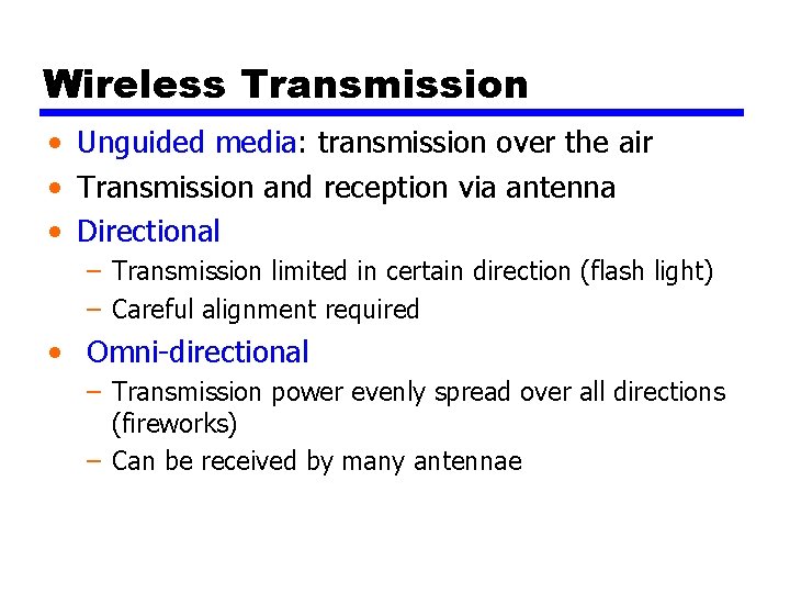 Wireless Transmission • Unguided media: transmission over the air • Transmission and reception via