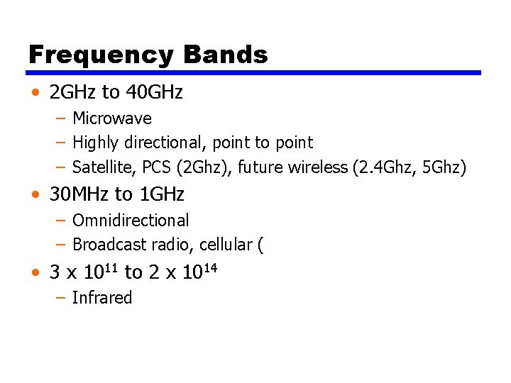 Frequency Bands • 2 GHz to 40 GHz – Microwave – Highly directional, point