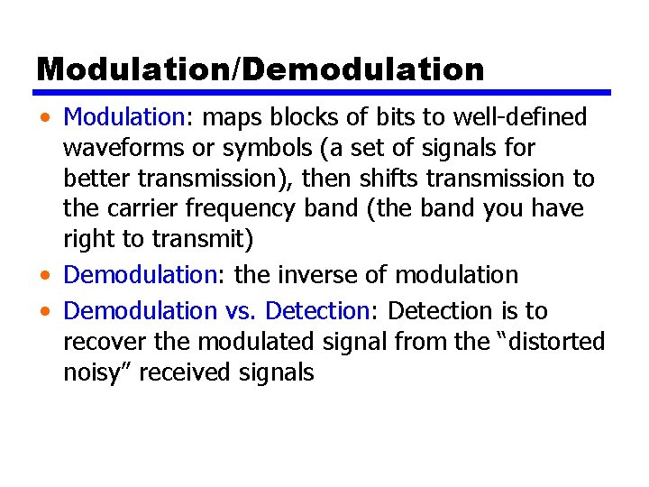 Modulation/Demodulation • Modulation: maps blocks of bits to well-defined waveforms or symbols (a set