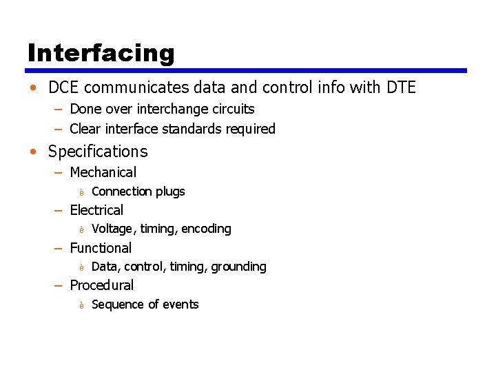 Interfacing • DCE communicates data and control info with DTE – Done over interchange