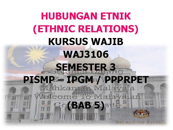 HUBUNGAN ETNIK (ETHNIC RELATIONS) KURSUS WAJIB WAJ 3106 SEMESTER 3 PISMP – IPGM /