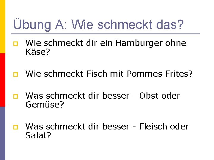 Übung A: Wie schmeckt das? p Wie schmeckt dir ein Hamburger ohne Käse? p