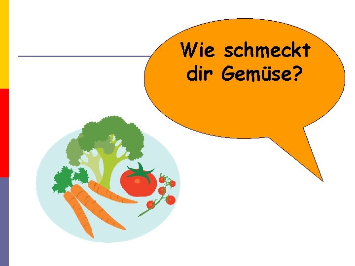 Wie schmeckt dir Gemüse? 