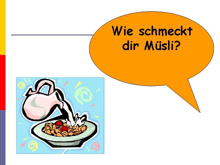 Wie schmeckt dir Müsli? 